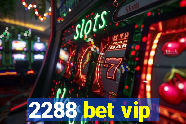 2288 bet vip